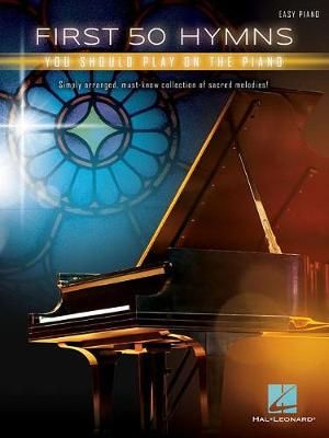 First 50 Hymns You Should Play on Piano By Hal Leonard Corp (creator)