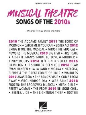 Musical Theatre Songs of the 2010S: Women's Edition - 37 Songs from 33 Shows and Films Arranged for Voice With Piano Accompaniment
