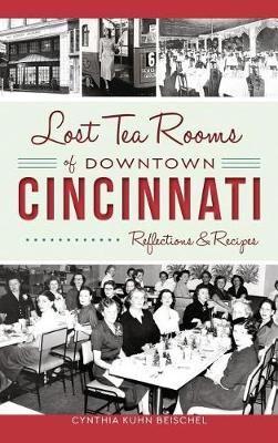 Lost Tea Rooms of Downtown Cincinnati By Cynthia Kuhn Beischel