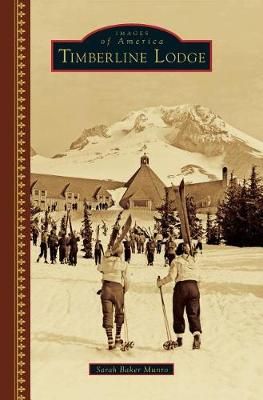 Timberline Lodge By Sarah Baker Munro 9781540201324 (Hardback)