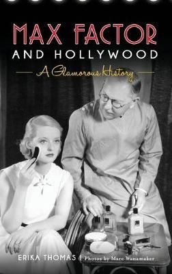 Max Factor and Hollywood 9781540201591 (Hardback)