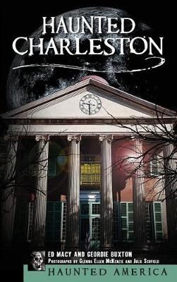 Haunted Charleston By Edward Macy, Geordie Buxton, Ed Macy (Hardback)