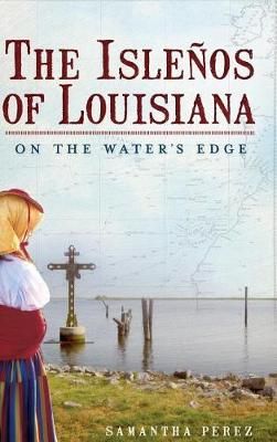 The Islenos of Louisiana By Samantha Perez 9781540204998 (Hardback)