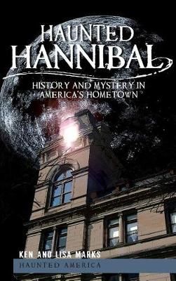 Haunted Hannibal By Ken Marks, Lisa Marks 9781540205094 (Hardback)