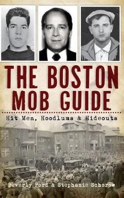 The Boston Mob Guide By Beverly Ford, Stephanie Schorow 9781540206404