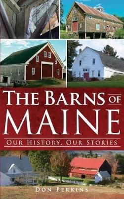 The Barns of Maine By Don Perkins 9781540206763 (Hardback)