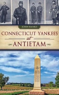 Connecticut Yankees at Antietam By John Banks 9781540208187 (Hardback)