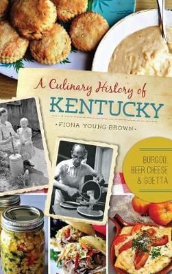 A Culinary History of Kentucky By Fiona Young-Brown 9781540209276
