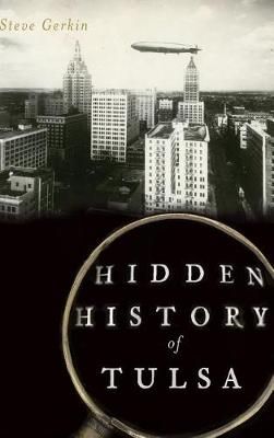 Hidden History of Tulsa By Steve Gerkin 9781540210708 (Hardback)