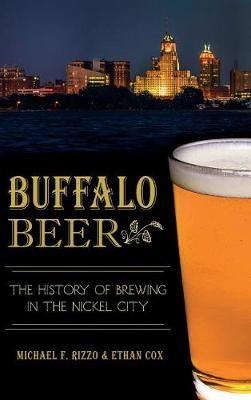 Buffalo Beer By Michael F Rizzo, Ethan Cox 9781540211156 (Hardback)