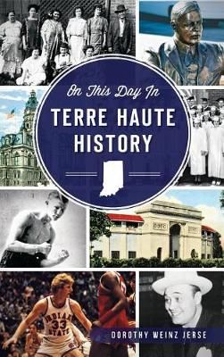 On This Day in Terre Haute History By Dorothy Weinz Jerse (Hardback)