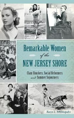Remarkable Women of the New Jersey Shore By Karen L Schnitzspahn