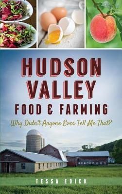 Hudson Valley Food & Farming By Tessa Edick 9781540212092 (Hardback)