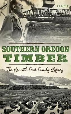 Southern Oregon Timber By Rennie Guyer, R J Guyer 9781540213617