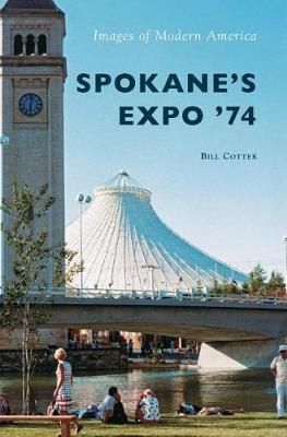 Spokane's Expo '74 By Bill Cotter 9781540214522 (Hardback)
