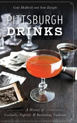 Pittsburgh Drinks By Cody McDevitt, Sean Enright 9781540215574