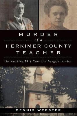 Murder of a Herkimer County Teacher By Dennis Webster 9781540215598