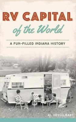 RV Capital of the World By Al Hesselbart 9781540216588 (Hardback)