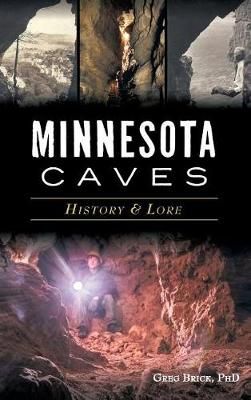 Minnesota Caves By Greg Brick, Phd 9781540217165 (Hardback)
