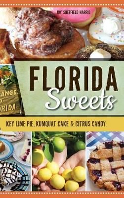 Florida Sweets By Joy Sheffield Harris 9781540217240 (Hardback)