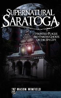 Supernatural Saratoga By Mason Winfield 9781540220011 (Hardback)