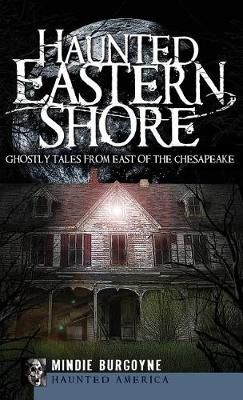Haunted Eastern Shore By Mindie Burgoyne 9781540220172 (Hardback)