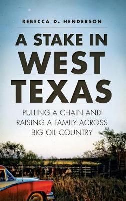 A Stake in West Texas By Rebecca D Henderson 9781540223111 (Hardback)