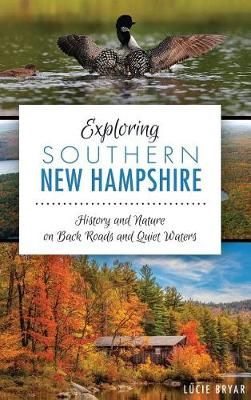 Exploring Southern New Hampshire By Lucie Bryar 9781540223319