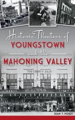 Historic Theaters of Youngstown and the Mahoning Valley 9781540225634