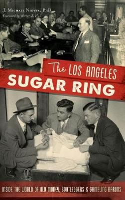 The Los Angeles Sugar Ring By J Michael Niotta Phd 9781540227157
