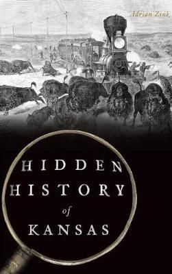 Hidden History of Kansas By Adrian Zink 9781540227492 (Hardback)