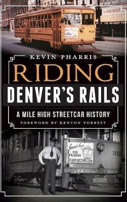 Riding Denver's Rails By Kevin Pharris 9781540232953 (Hardback)