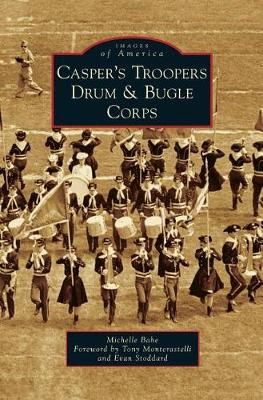 Casper's Troopers Drum & Bugle Corps 9781540235145 (Hardback)