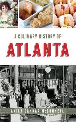 A Culinary History of Atlanta By Akila Sankar McConnell 9781540238955