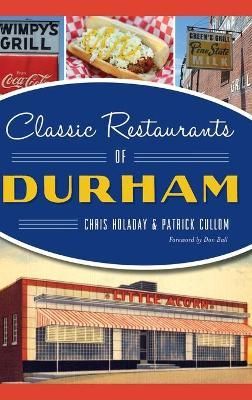 Classic Restaurants of Durham By Chris Holaday, Patrick Cullom
