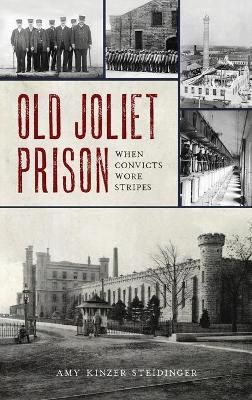 Old Joliet Prison: When Convicts Wore Stripes 9781540245465 (Hardback)