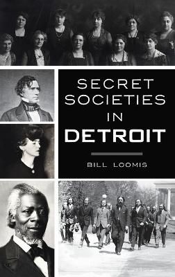 Secret Societies in Detroit By Loomis, Bill 9781540245649 (Hardback)