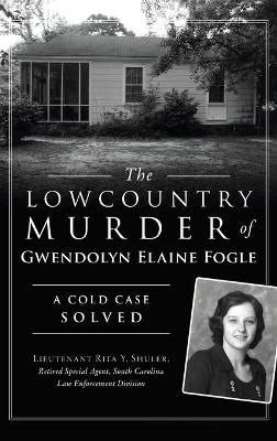 Lowcountry Murder of Gwendolyn Elaine Fogle 9781540246011 (Hardback)