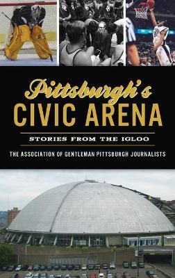 Pittsburgh's Civic Arena By The Association of Gentleman Pittsbur