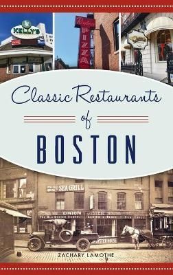 Classic Restaurants of Boston By Lamothe, Zachary 9781540250223