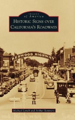 Historic Signs Over California's Roadways By Lynch, Michael (Hardback)