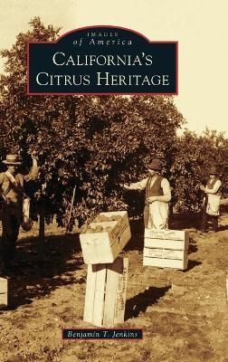 California's Citrus Heritage By Jenkins, Benjamin T. 9781540250414