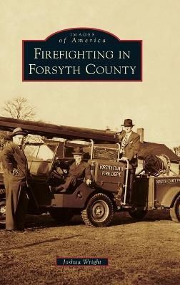 Firefighting in Forsyth County By Wright, Joshua 9781540250704
