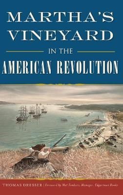 Martha's Vineyard in the American Revolution By Dresser 9781540250780