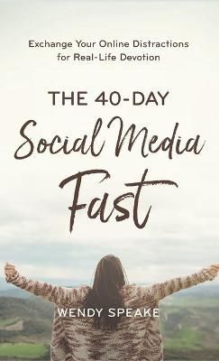 40-Day Social Media Fast By Wendy Speake 9781540901194 (Hardback)