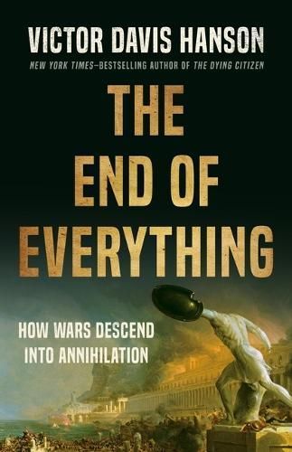 The End of Everything By Victor Davis Hanson 9781541673526 (Hardback)