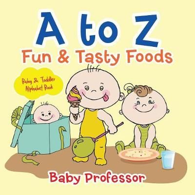 A to Z Fun & Tasty Foods Baby & Toddler Alphabet Book 9781541901759