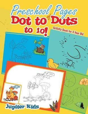 Preschool Pages of Dot to Dots to 10! : Activity Book for 4 Year Old