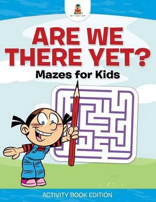 Are We There Yet? Mazes for Kids - Activity Book Edition (Paperback)