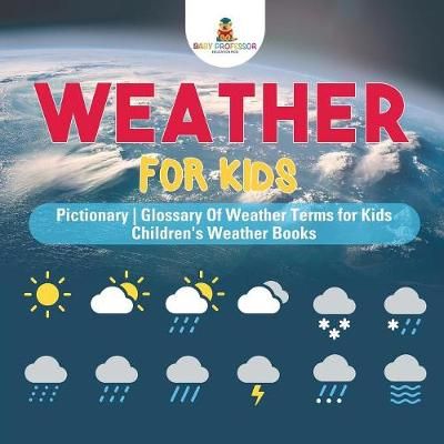 Weather for Kids - Pictionary Glossary Of Weather Terms for Kids Children's Weather Books